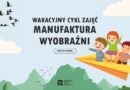 Lato ze sztuką! Manufaktura Wyobraźni – wakacyjny cykl zajęć w Krośnie