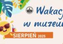 Sierpień pełen kultury – lato w brzozowskim muzeum