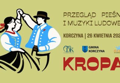 XXIII Przegląd Pieśni i Muzyki Ludowej KROPA już 26 kwietnia w Korczynie. Zgłoszenia do 17 kwietnia