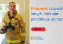 Strażak z Rymanowa potrzebuje pomocy. Przemek walczy o powrót do zdrowia
